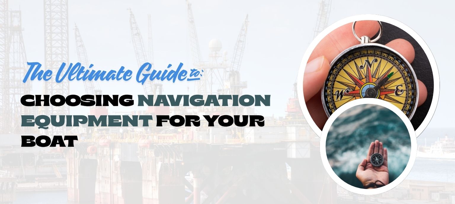 The Ultimate Guide to Choosing Navigation Equipment for Your Boat