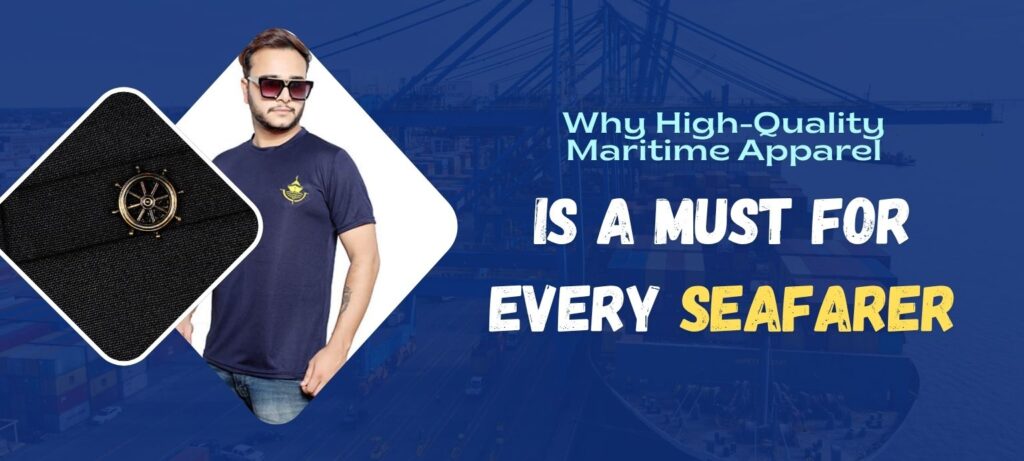 Why High-Quality Maritime Apparel is a Must for Every Seafarer